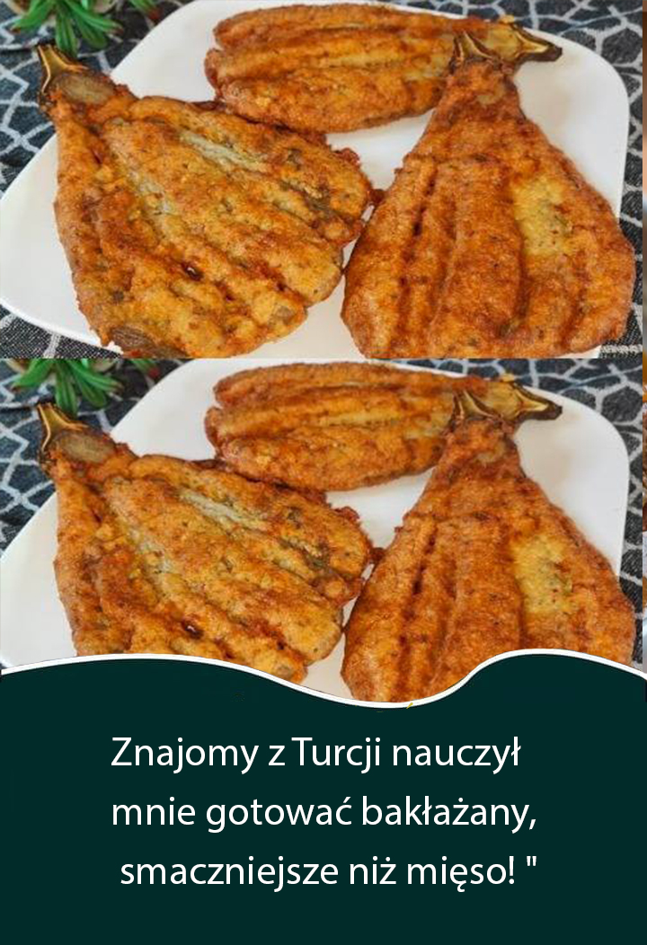 Znajomy z Turcji nauczył mnie gotować bakłażany, smaczniejsze niż mięso! "