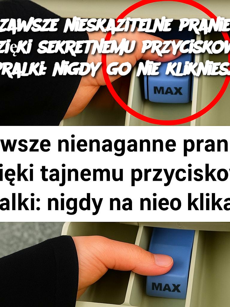 Zawsze nieskazitelne pranie dzięki sekretnemu przyciskowi pralki: nigdy go nie klikniesz