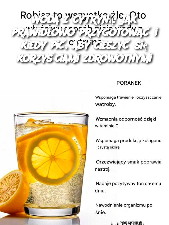 Woda z cytryną: Jak prawidłowo przygotować i kiedy pić, aby cieszyć się korzyściami zdrowotnymi