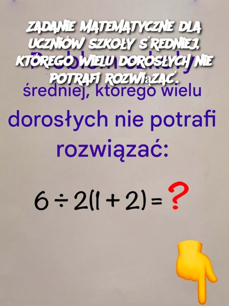 Zadanie matematyczne dla uczniów szkoły średniej, którego wielu dorosłych nie potrafi rozwiązać.