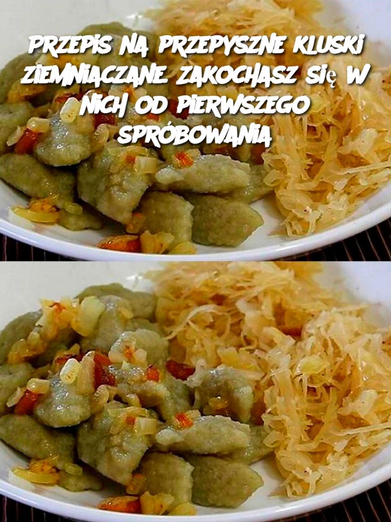 Przepis na przepyszne kluski ziemniaczane. Zakochasz się w nich od pierwszego spróbowania
