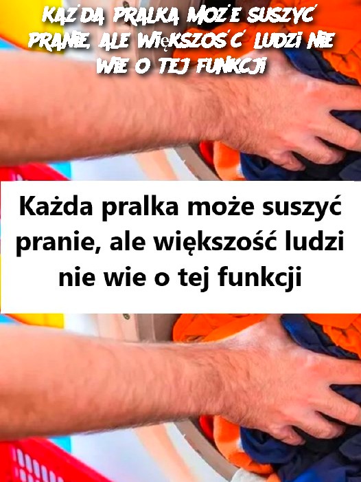 Każda pralka może suszyć pranie, ale większość ludzi nie wie o tej funkcji
