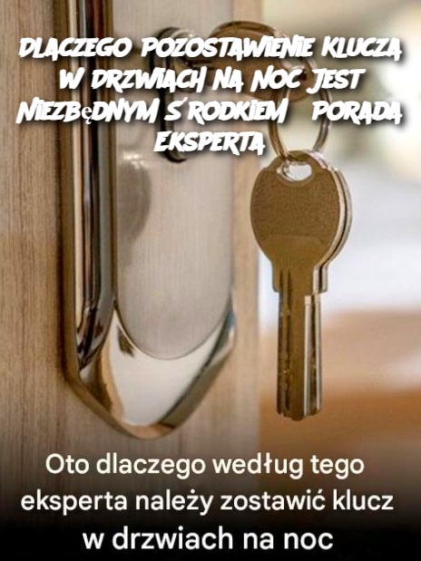 Dlaczego Pozostawienie Klucza w Drzwiach na Noc Jest Niezbędnym Środkiem? Porada Eksperta