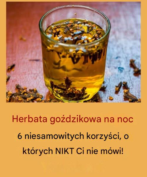 Herbata goździkowa na wieczór: 6 niesamowitych korzyści, o których NIKT Ci nie mówi!