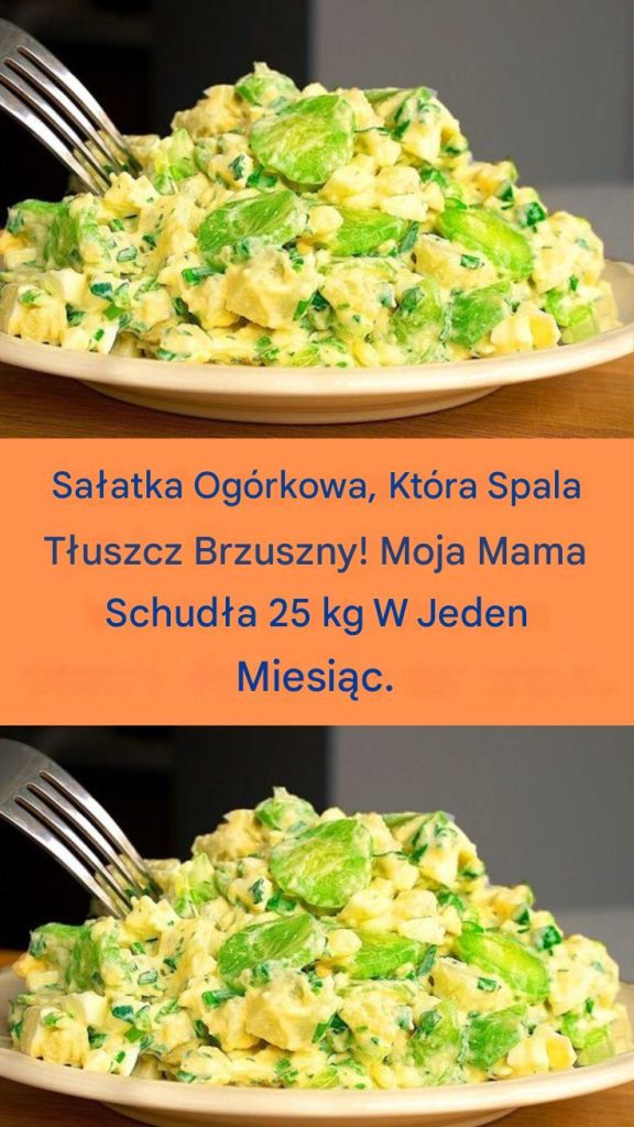 Sałatka Ogórkowa, Która Spala Tłuszcz Brzuszny! Moja Mama Schudła 25 kg W Jeden Miesiąc.