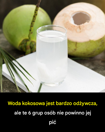 6 grup osób, które nie powinny pić wody kokosowej